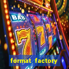 format factory windows 7